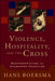 Violence, Hospitality, and the Cross: Reappropriating the Atonement Tradition by Hans Boersma
