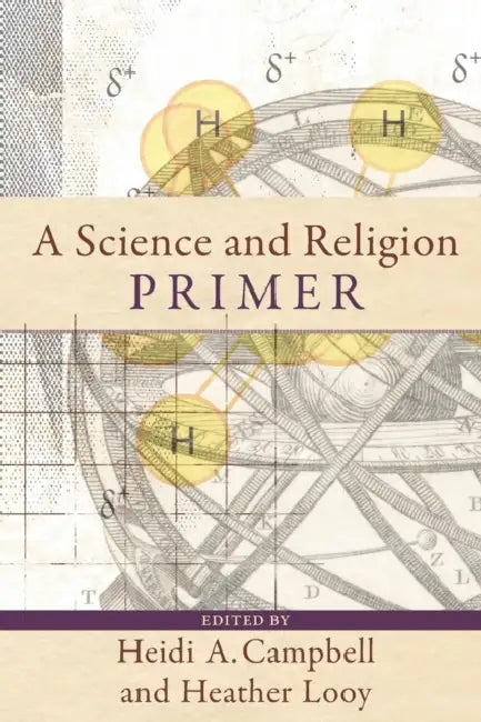 A Science and Religion Primer by Heidi a. Campbell, Heather Looy