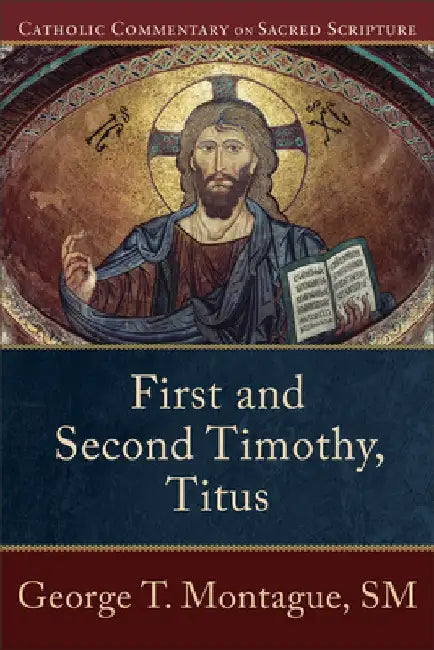 First and Second Timothy, Titus by George T. Montague