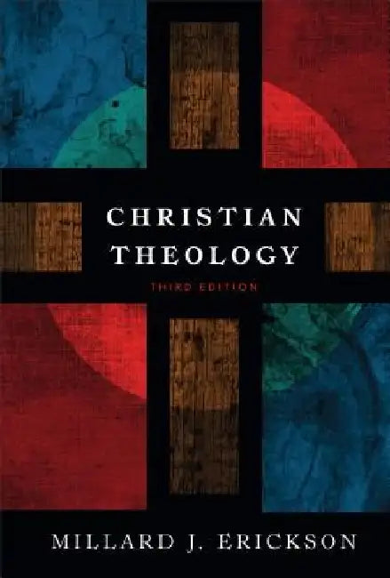 Christian Theology by Millard J. Erickson