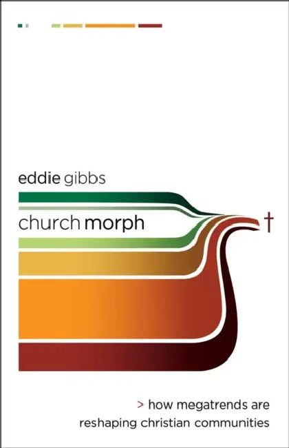 Churchmorph: How Megatrends Are Reshaping Christian Communities by Eddie Gibbs