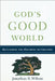God's Good World: Reclaiming the Doctrine of Creation by Jonathan R. Wilson