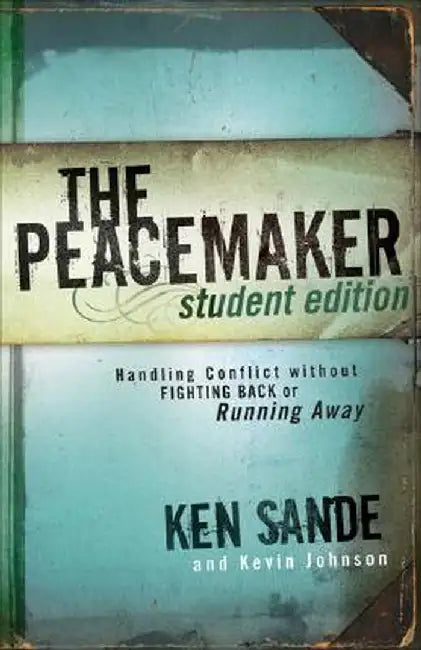 The Peacemaker: Handling Conflict Without Fighting Back or Running Away by Ken Sande