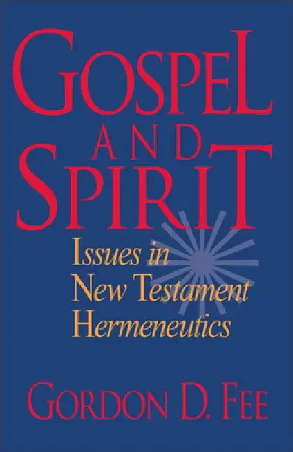 Gospel and Spirit: Issues in New Testament Hermeneutics by Gordon D. Fee