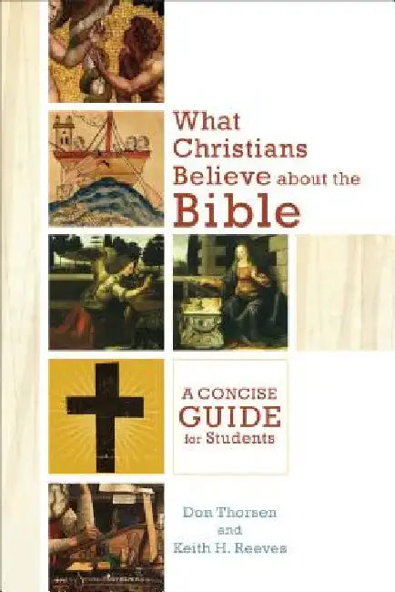 What Christians Believe about the Bible: A Concise Guide for Students by Don Thorsen