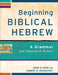 Beginning Biblical Hebrew: A Grammar and Illustrated Reader by John A. Cook