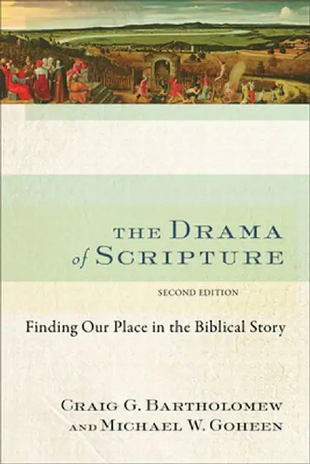 The Drama of Scripture: Finding Our Place in the Biblical Story by Craig G. Bartholomew