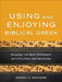 Using and Enjoying Biblical Greek: Reading the New Testament with Fluency and Devotion by Rodney A. Whitacre