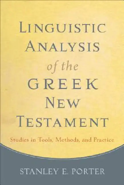 Linguistic Analysis of the Greek New Testament: Studies in Tools, Methods, and Practice by Porter, Stanley E.