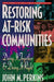 Restoring At-Risk Communities: Doing It Together and Doing It Right by John M. Perkins