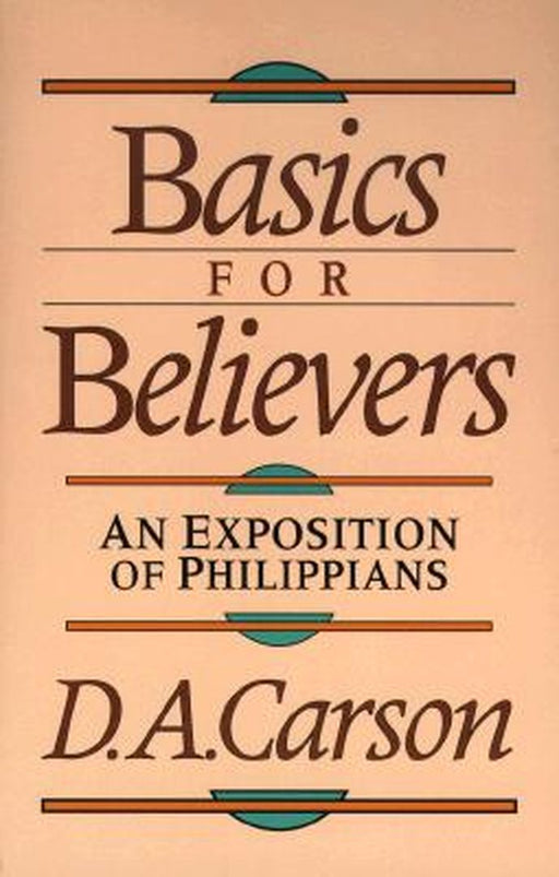 Basics for Believers: An Exposition of Philippians by Carson, D. A.