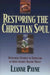 Restoring the Christian Soul: Overcoming Barriers to Completion in Christ Through Healing Prayer by Payne, Leanne