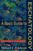 A Basic Guide to Eschatology: Making Sense of the Millennium by Erickson, Millard J.