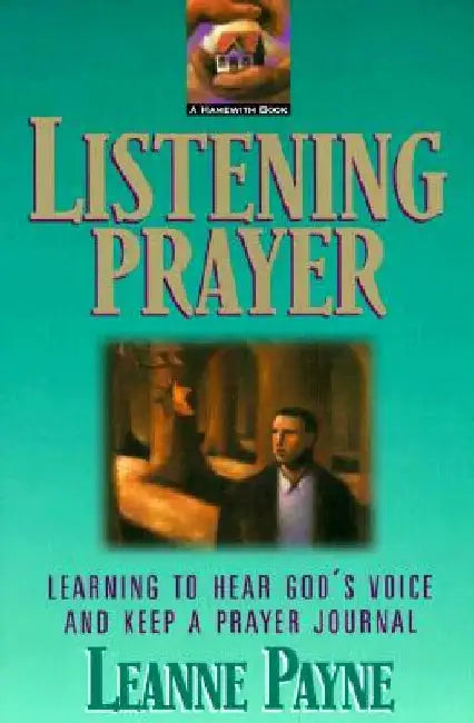 Listening Prayer: Learning to Hear God's Voice and Keep a Prayer Journal by Leanne Payne