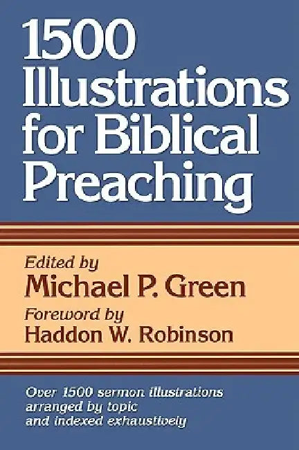 1500 Illustrations for Biblical Preaching by Michael P. Green