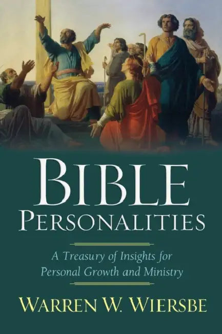 Bible Personalities: A Treasury of Insights for Personal Growth and Ministry by Warren W. Wiersbe