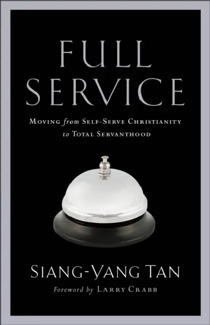Full Service: Moving from Self-Serve Christianity to Total Servanthood by Siang-Yang Tan, Larry Crabb