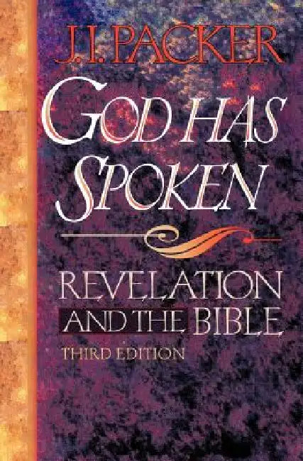 God Has Spoken: Revelation and the Bible by J. I. Packer, James I. Packer