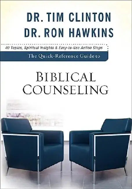 The Quick-Reference Guide to Biblical Counseling: Personal and Emotional Issues by Dr Tim Clinton