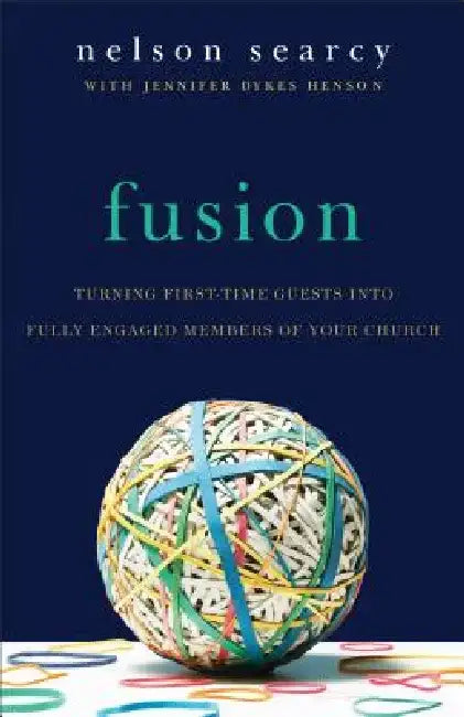 Fusion: Turning First-Time Guests Into Fully Engaged Members of Your Church by Nelson Searcy