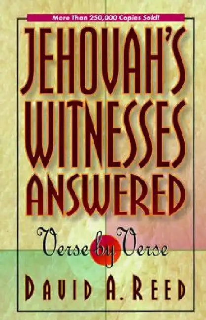 Jehovah's Witnesses Answered Verse by Verse by David A. Reed