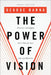 The Power of Vision: Discover and Apply God's Plan for Your Life and Ministry by George Barna