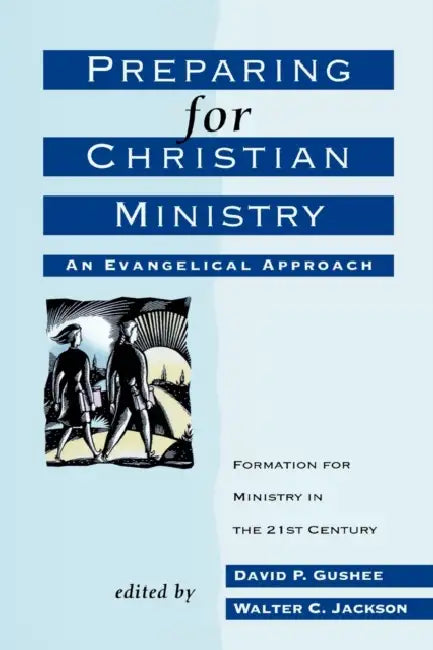 Preparing for Christian Ministry: An Evangelical Approach by Walter C. Jackson, David P. Gushee