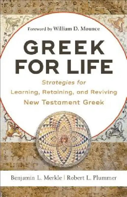 Greek for Life: Strategies for Learning, Retaining, and Reviving New Testament Greek by Benjamin L. Merkle