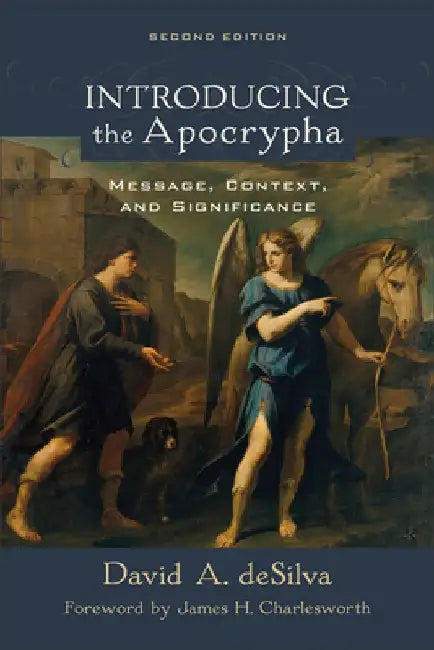 Introducing the Apocrypha: Message, Context, and Significance by David A. Desilva