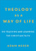 Theology as a Way of Life: On Teaching and Learning the Christian Faith by Adam Neder