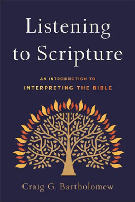 Listening to Scripture: An Introduction to Interpreting the Bible by Craig G. Bartholomew