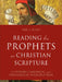 Reading the Prophets as Christian Scripture: A Literary, Canonical, and Theological Introduction by Eric J. Tully