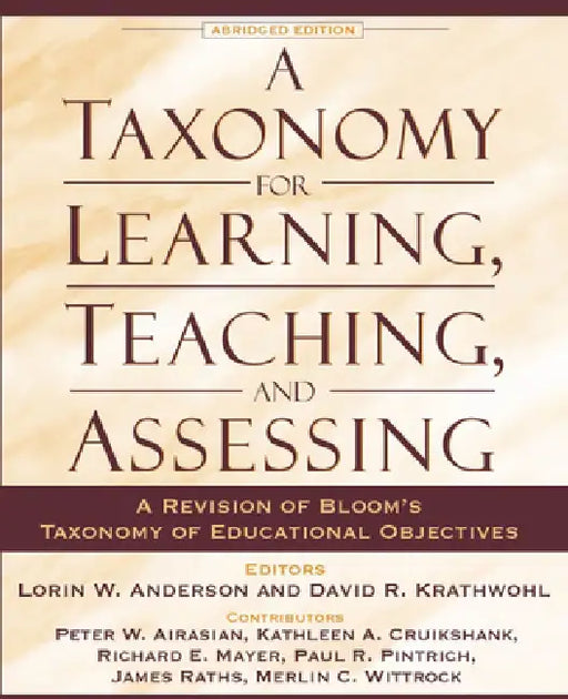 A Taxonomy for Learning, Teaching, and Assessing: A Revision of Bloom's Taxonomy of Educational Objectives, Abridged Edition by Lorin Anderson, David Krathwohl, Peter Airasian