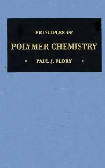 Principles of Polymer Chemistry by Jr. Flory Paul J.