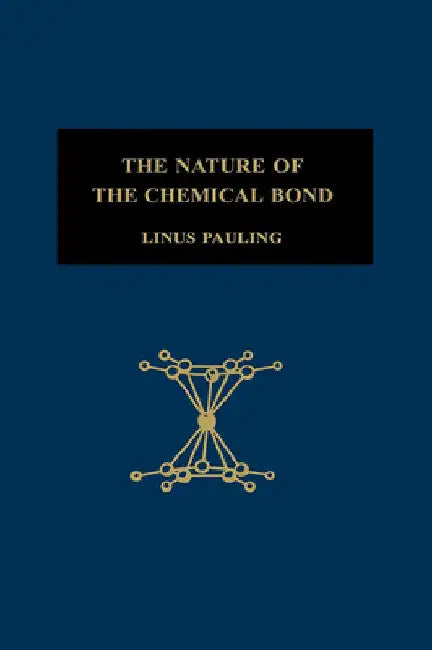 The Nature of the Chemical Bond: An Introduction to Modern Structural Chemistry by Linus Pauling