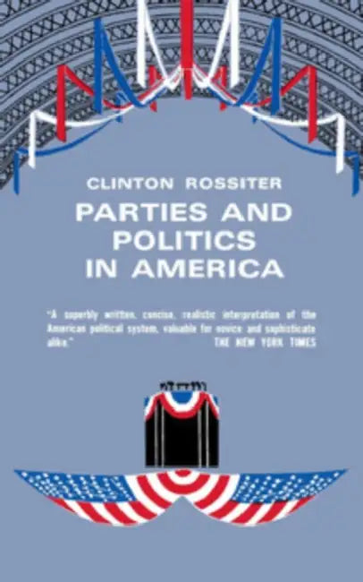 Parties and Politics in America by Clinton Rossiter