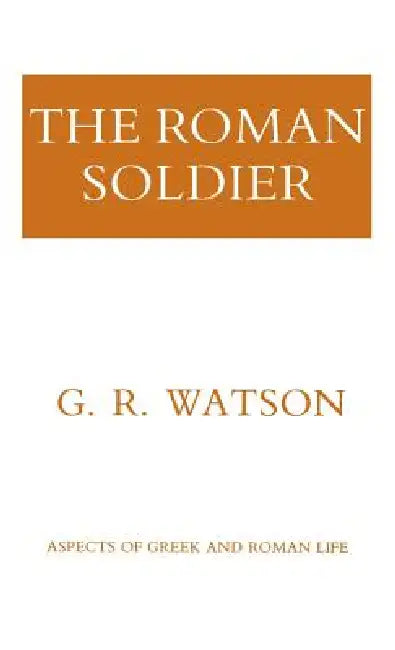The Roman Soldier by G. R. Watson