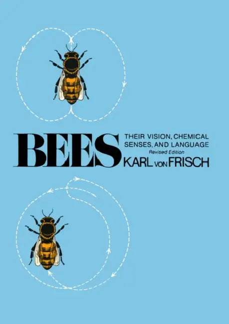 Bees: Their Vision, Chemical Senses, and Language by Karl Von Frisch, Donald R. Griffin