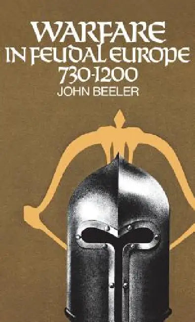 Warfare in Feudal Europe, 730-1200 by John H. Beeler
