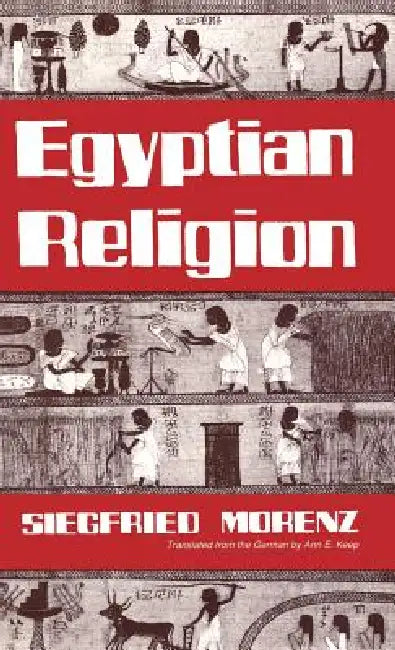 Egyptian Religion by Siegfried Morenz, Ann E. Keep