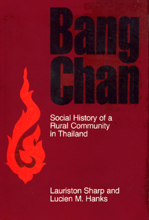 Bang Chan: Social History of a Rural Community in Thailand by Lauriston Sharp, Lucien M. Hanks