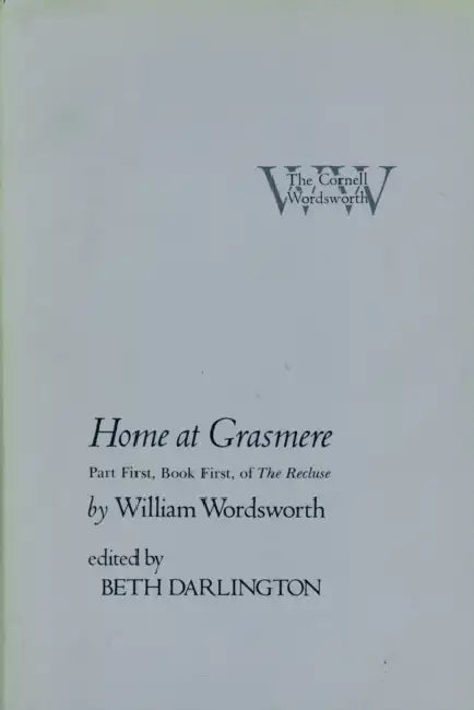 Home at Grasmere: Part First, Book First, of "the Recluse" by William Wordsworth, Beth Darlington