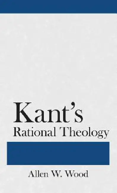 Kant's Rational Theology by Allen W. Wood