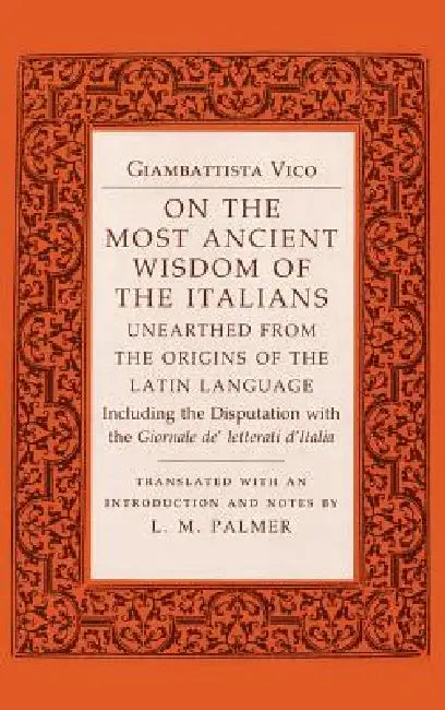 On the Most Ancient Wisdom of the Italians: Unearthed from the Origins of the Latin Language by Giambattista Vico, L. M. Palmer