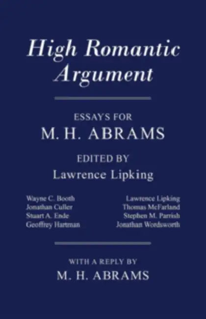 High Romantic Argument: Essays for M. H. Abrams by Lawrence Lipking