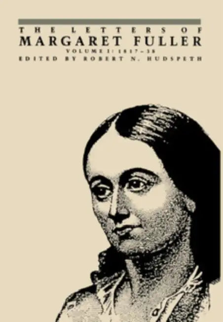 The Letters of Margaret Fuller: 1817-1838 by Margaret Fuller, Robert N. Hudspeth