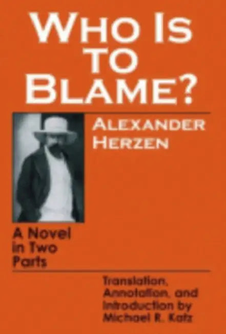 Who Is to Blame?: A Novel in Two Parts by Alexander Herzen, Michael R. Katz
