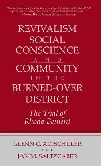 Revivalism, Social Conscience, and Community in the Burned-Over District: January 4, 1782-December 29, 1785 by Glenn C. Altschuler, Jan M. Saltzgaber