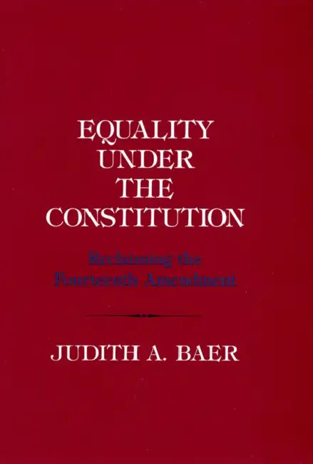 Equality under the Constitution by Judith A. Baer