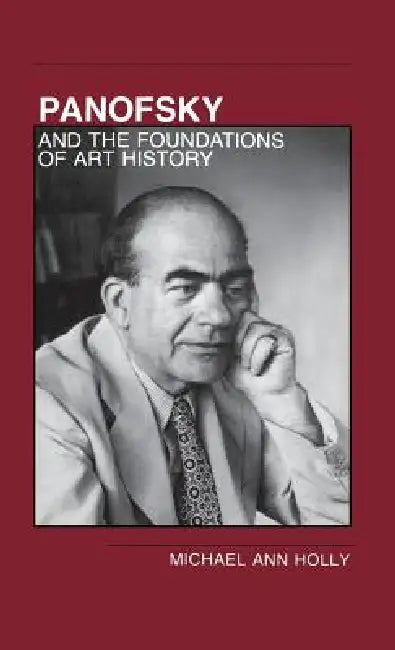 Panofsky and the Foundations of Art History by Michael Ann Holly